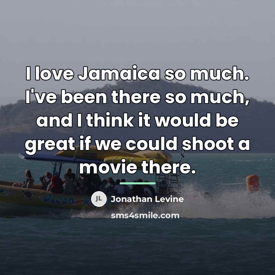 “I love Jamaica so much. I've been there so much,…” quote by Jonathan Levine