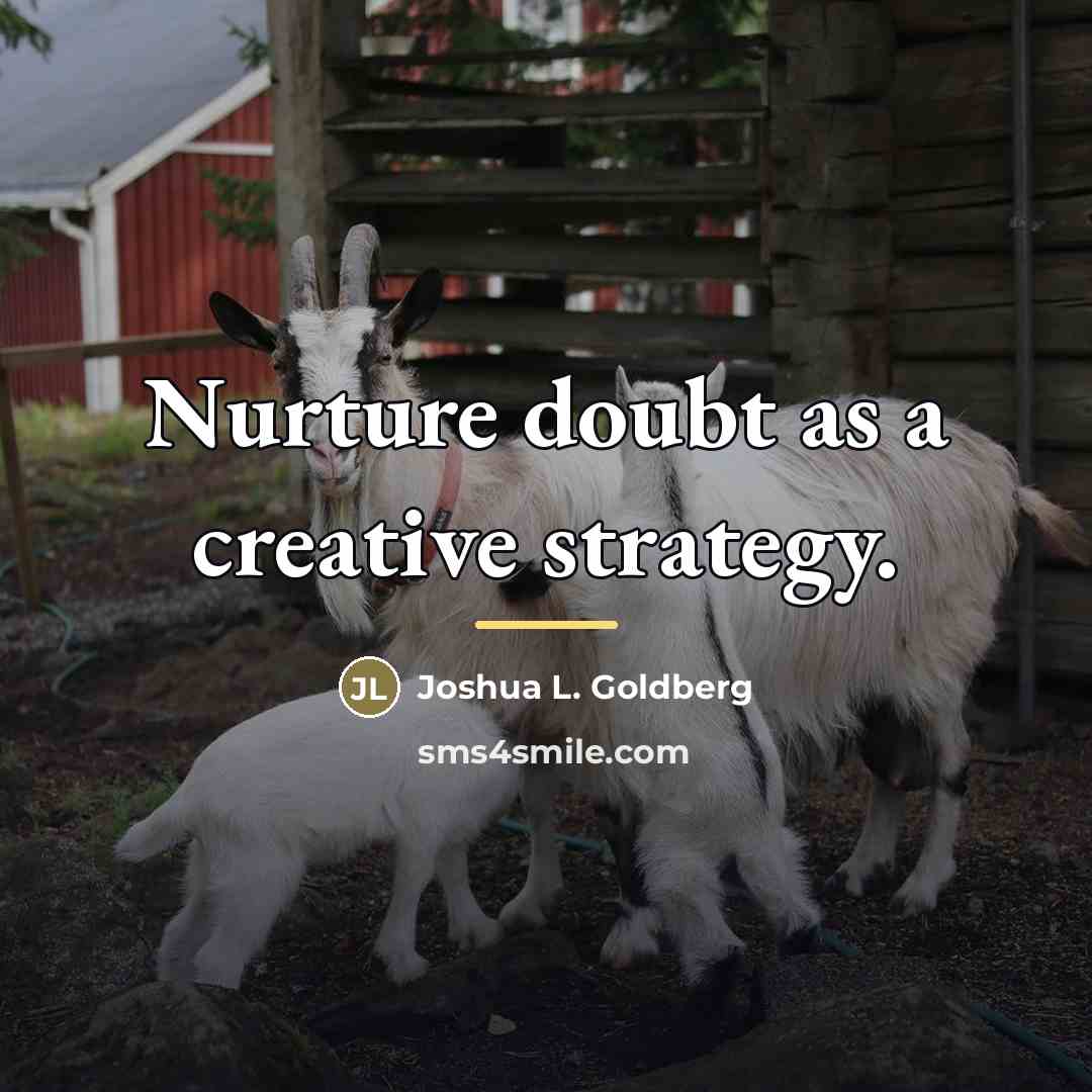 “Nurture doubt as a creative strategy.…” quote by Joshua L. Goldberg