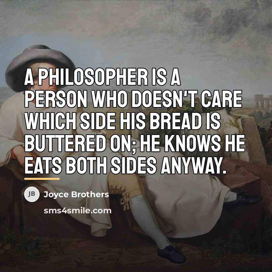 “A philosopher is a person who doesn't care which side…” quote by Joyce Brothers