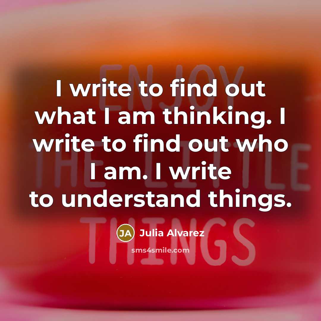 “I write to find out what I am thinking. I…” quote by Julia Alvarez