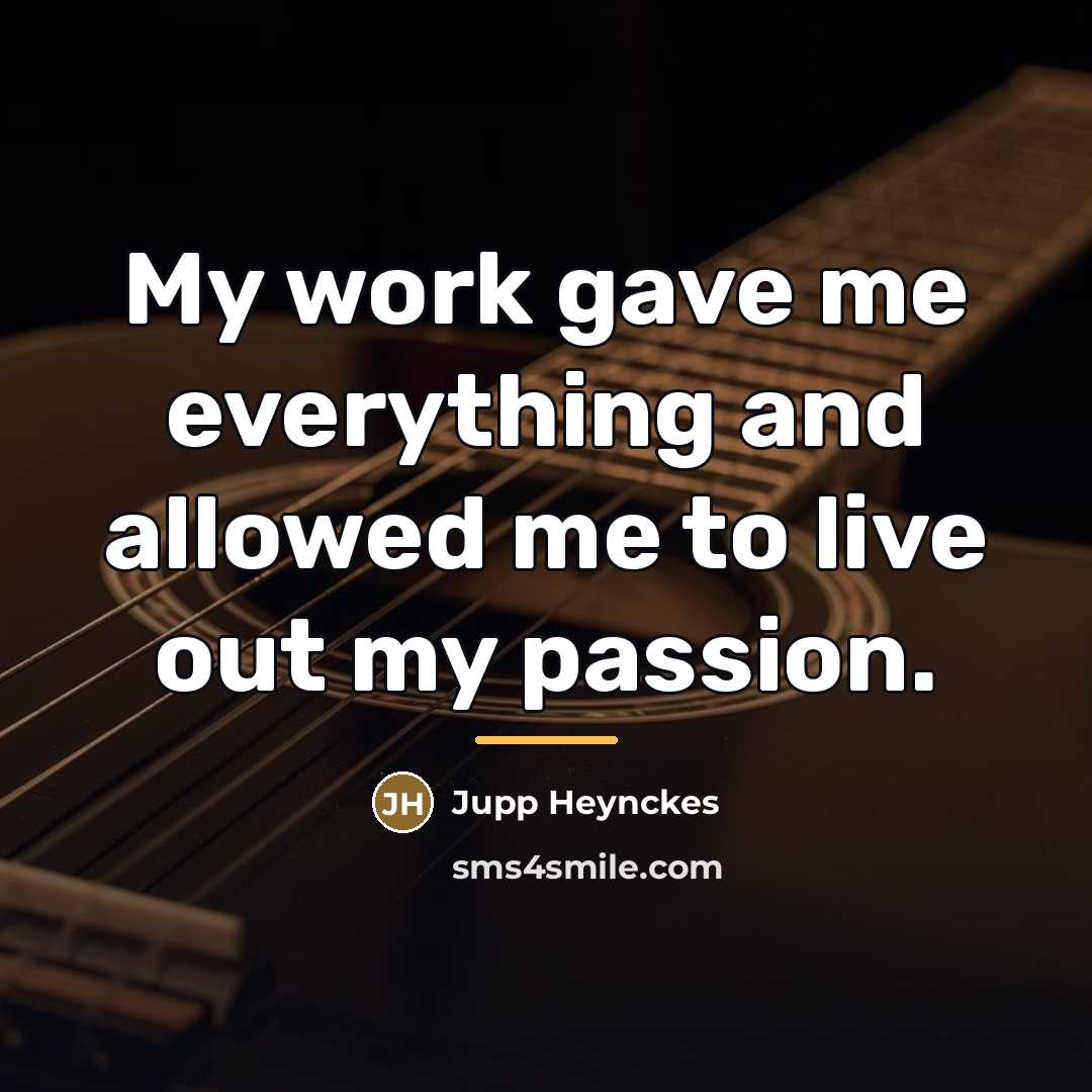 “My work gave me everything and allowed me to live…” quote by Jupp Heynckes