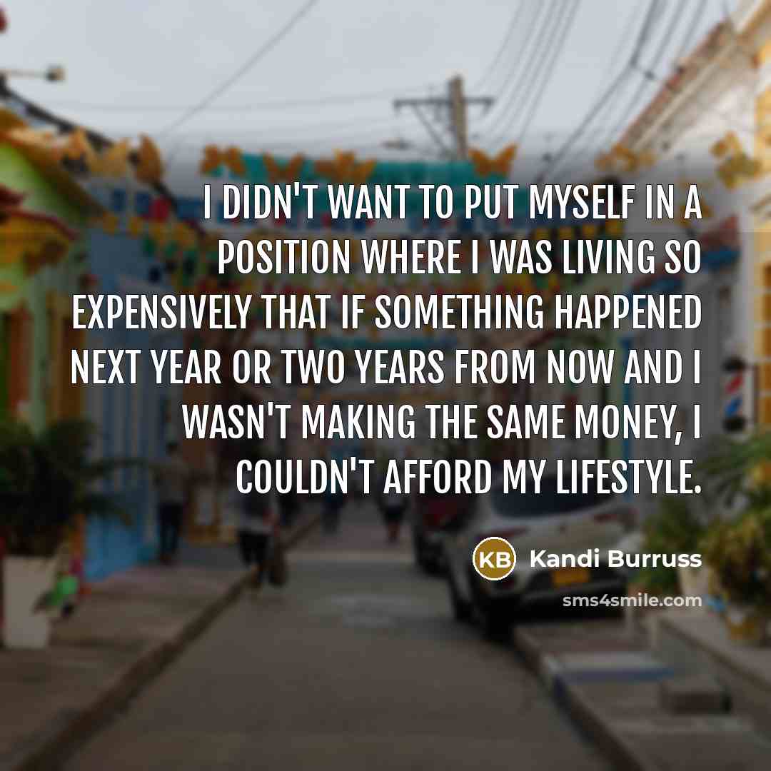 “I didn't want to put myself in a position where…” quote by Kandi Burruss