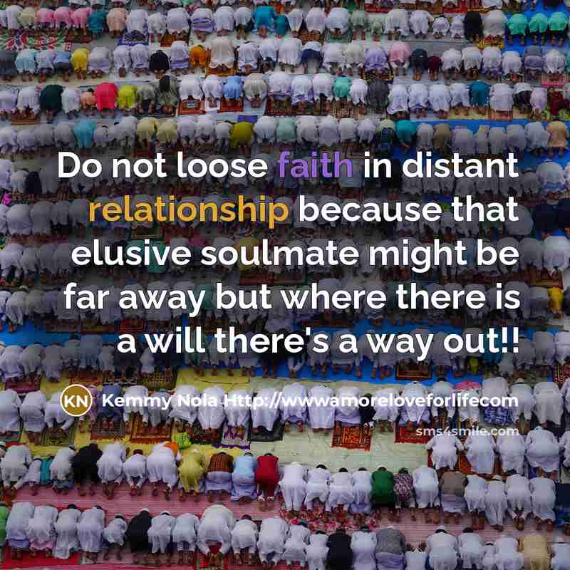 “Do not loose faith in distant relationship because that elusive soulmate might be far away but where there is a will there's a way out!!” quote by Kemmy Nola Http://wwwamoreloveforlifecom