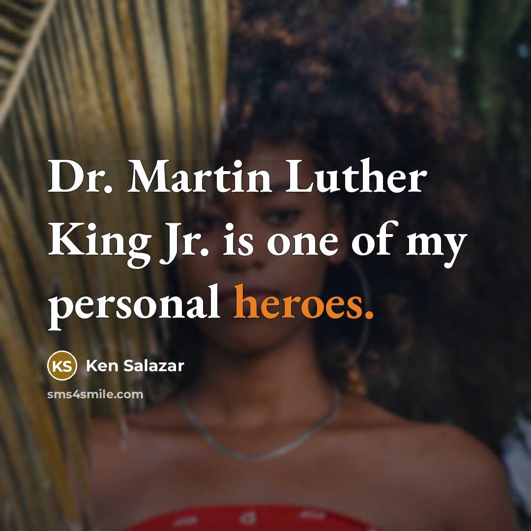 “Dr. Martin Luther King Jr. is one of my personal…” quote by Ken Salazar