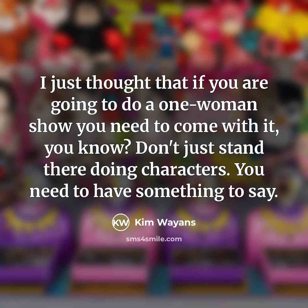 “I just thought that if you are going to do…” quote by Kim Wayans