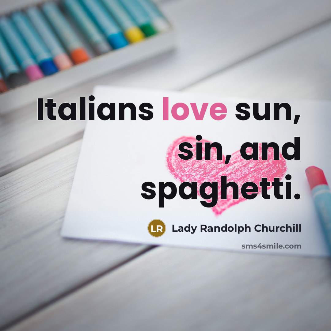 “Italians love sun, sin, and spaghetti.…” quote by Lady Randolph Churchill
