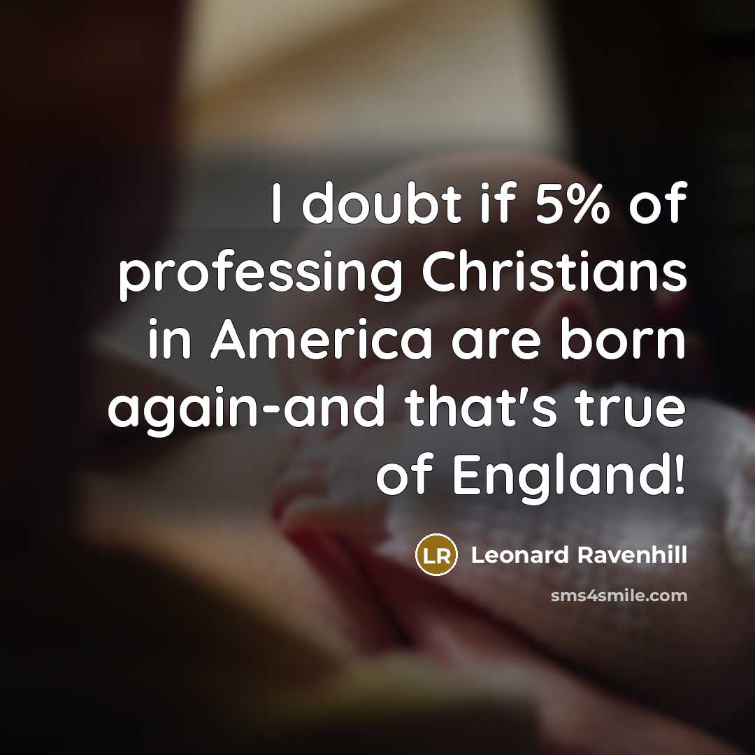 “I doubt if 5% of professing Christians in America are…” quote by Leonard Ravenhill