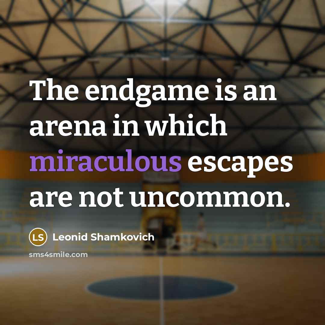 “The endgame is an arena in which miraculous escapes are…” quote by Leonid Shamkovich