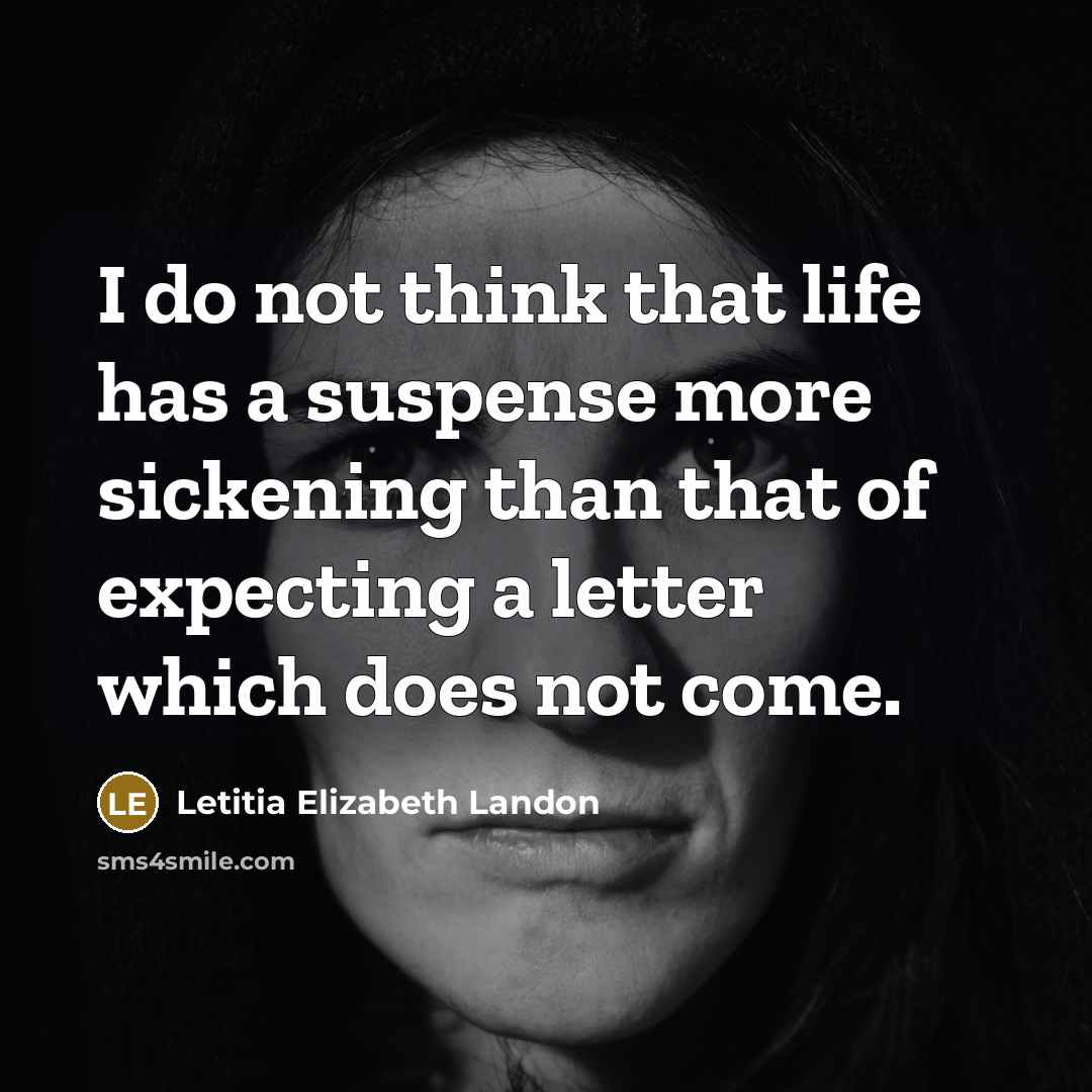 “I do not think that life has a suspense more…” quote by Letitia Elizabeth Landon