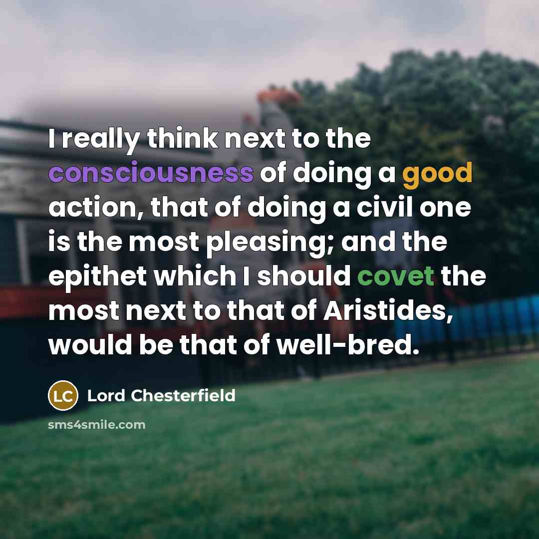 “I really think next to the consciousness of doing a…” quote by Lord Chesterfield