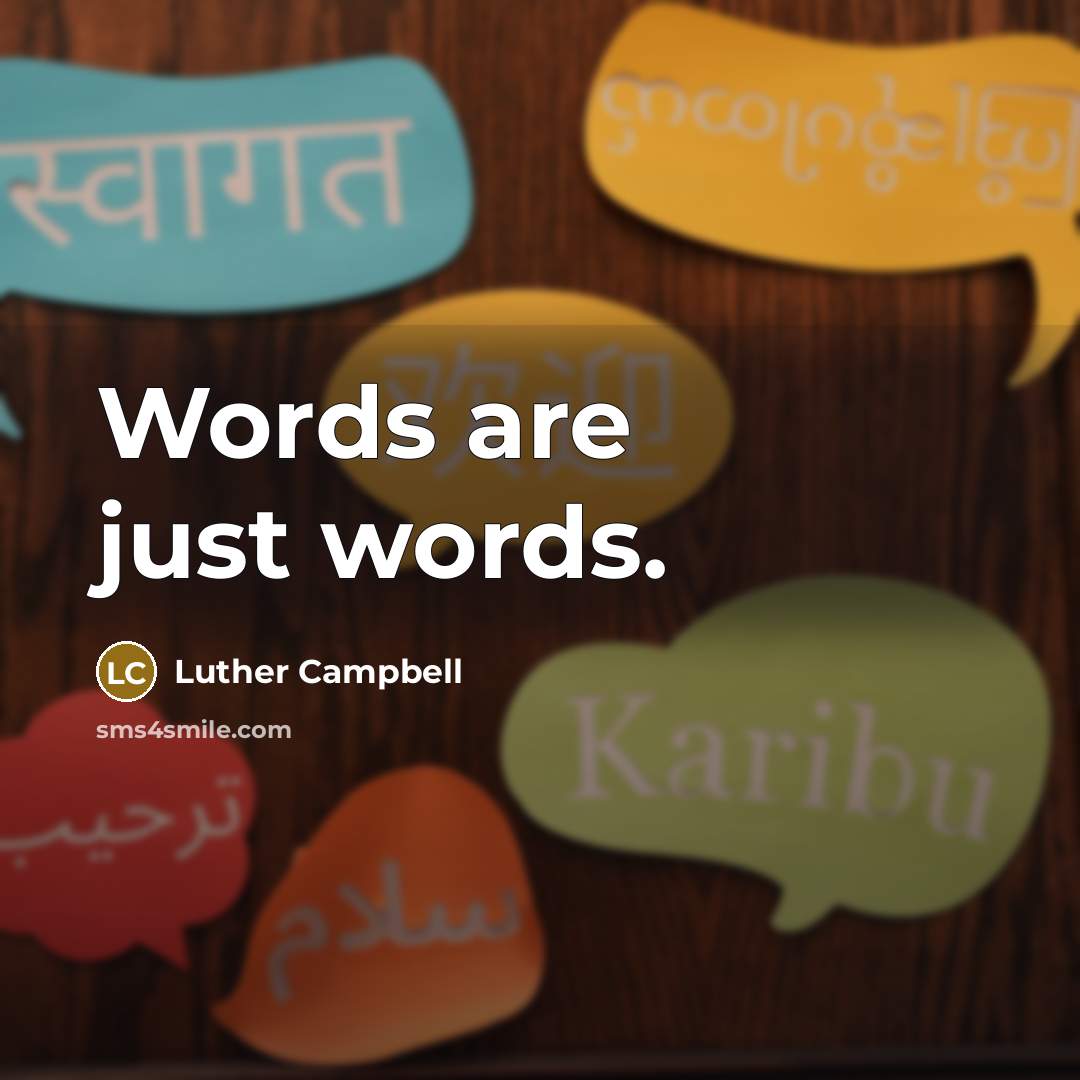 “Words are just words.” quote by Luther Campbell