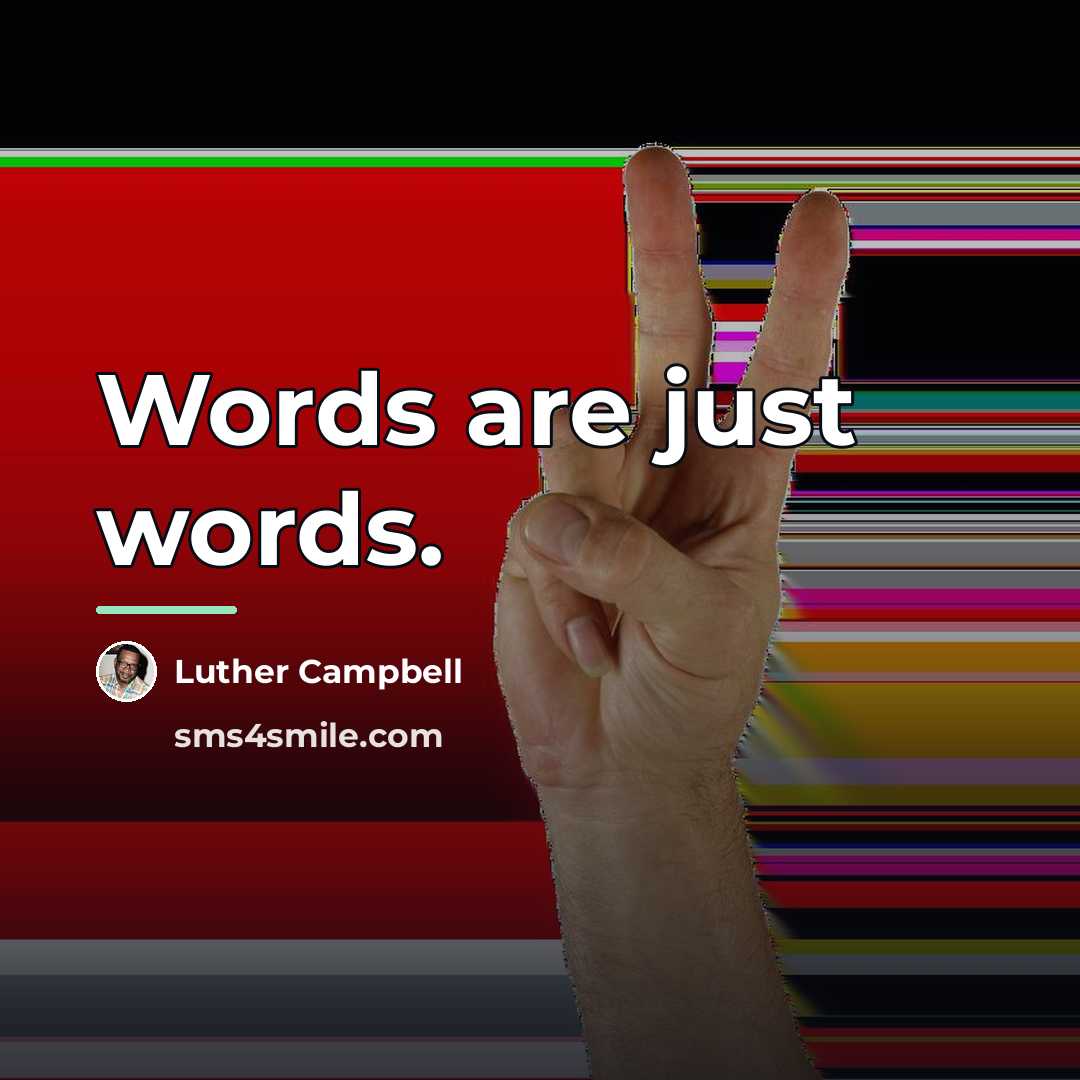 “Words are just words.…” quote by Luther Campbell