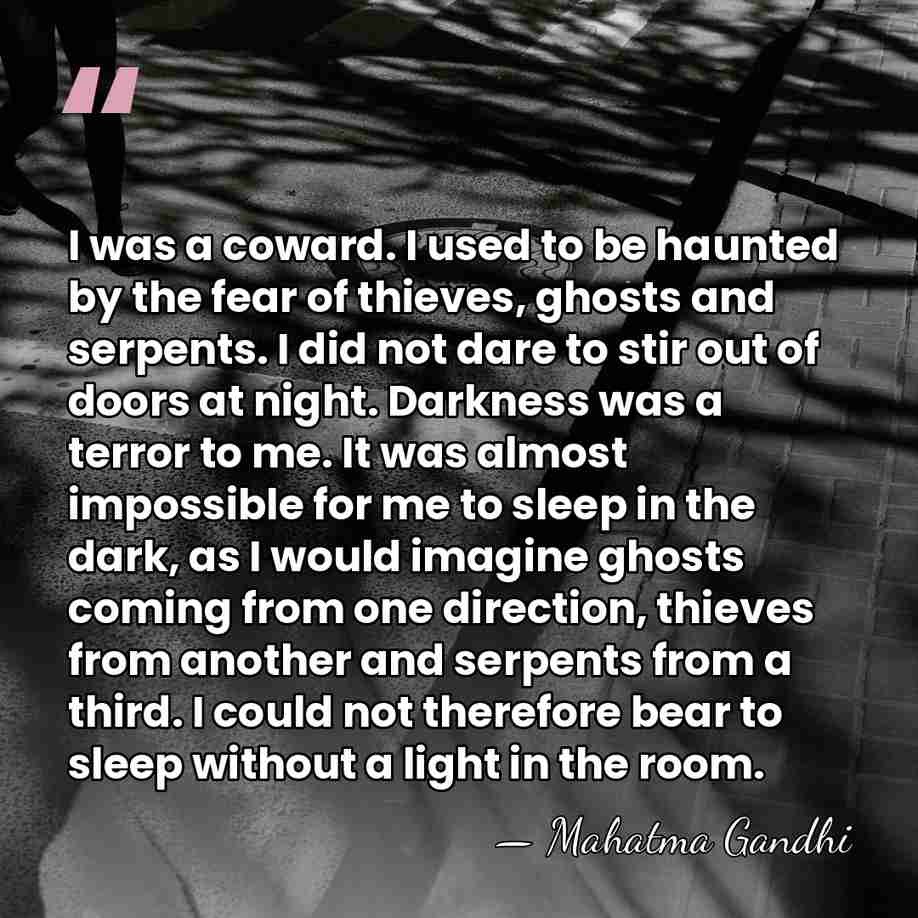 I was a coward. I used to be haunted by the fear&hellip; - Mahatma Gandhi