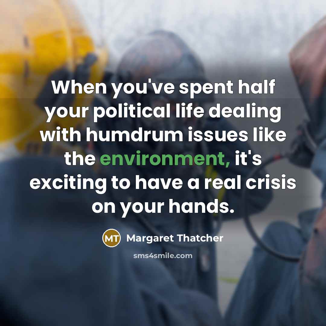 “When you've spent half your political life dealing with humdrum…” quote by Margaret Thatcher
