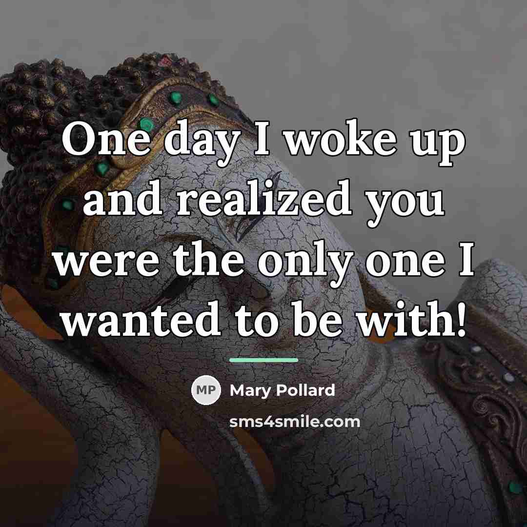 “One day I woke up and realized you were the…” quote by Mary Pollard