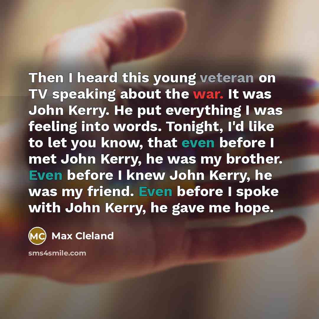 “Then I heard this young veteran on TV speaking about…” quote by Max Cleland
