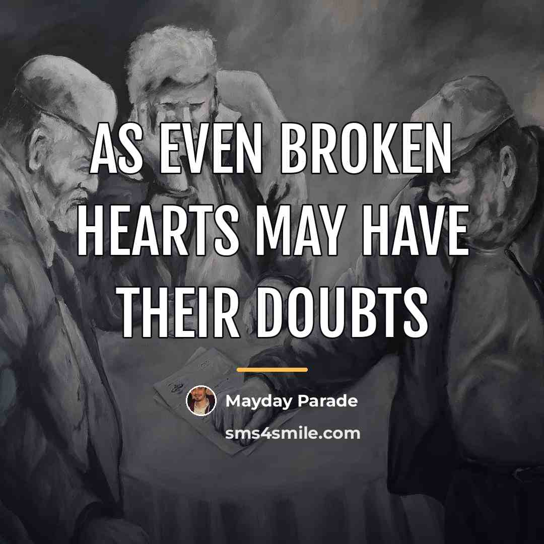 “As even broken hearts may have their doubts…” quote by Mayday Parade