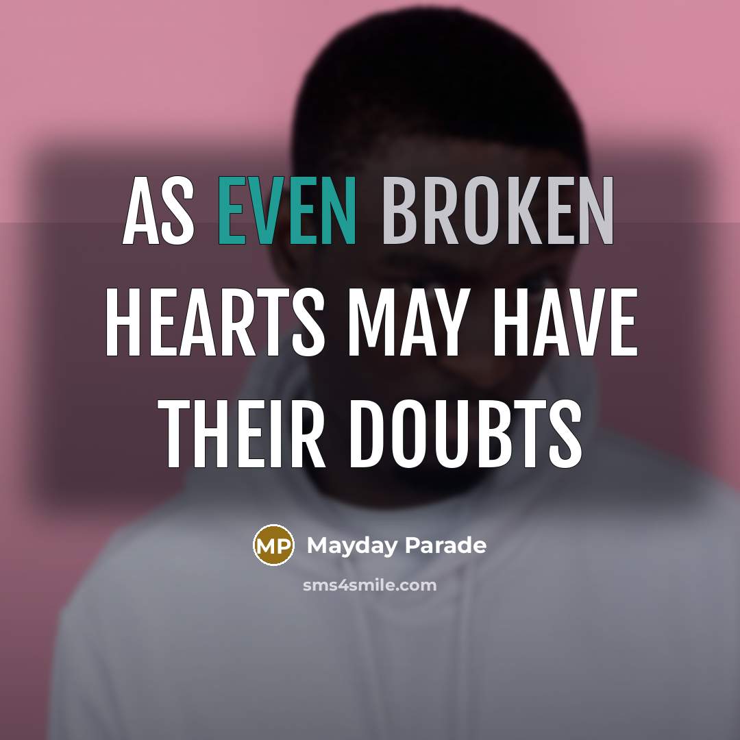 “As even broken hearts may have their doubts” quote by Mayday Parade