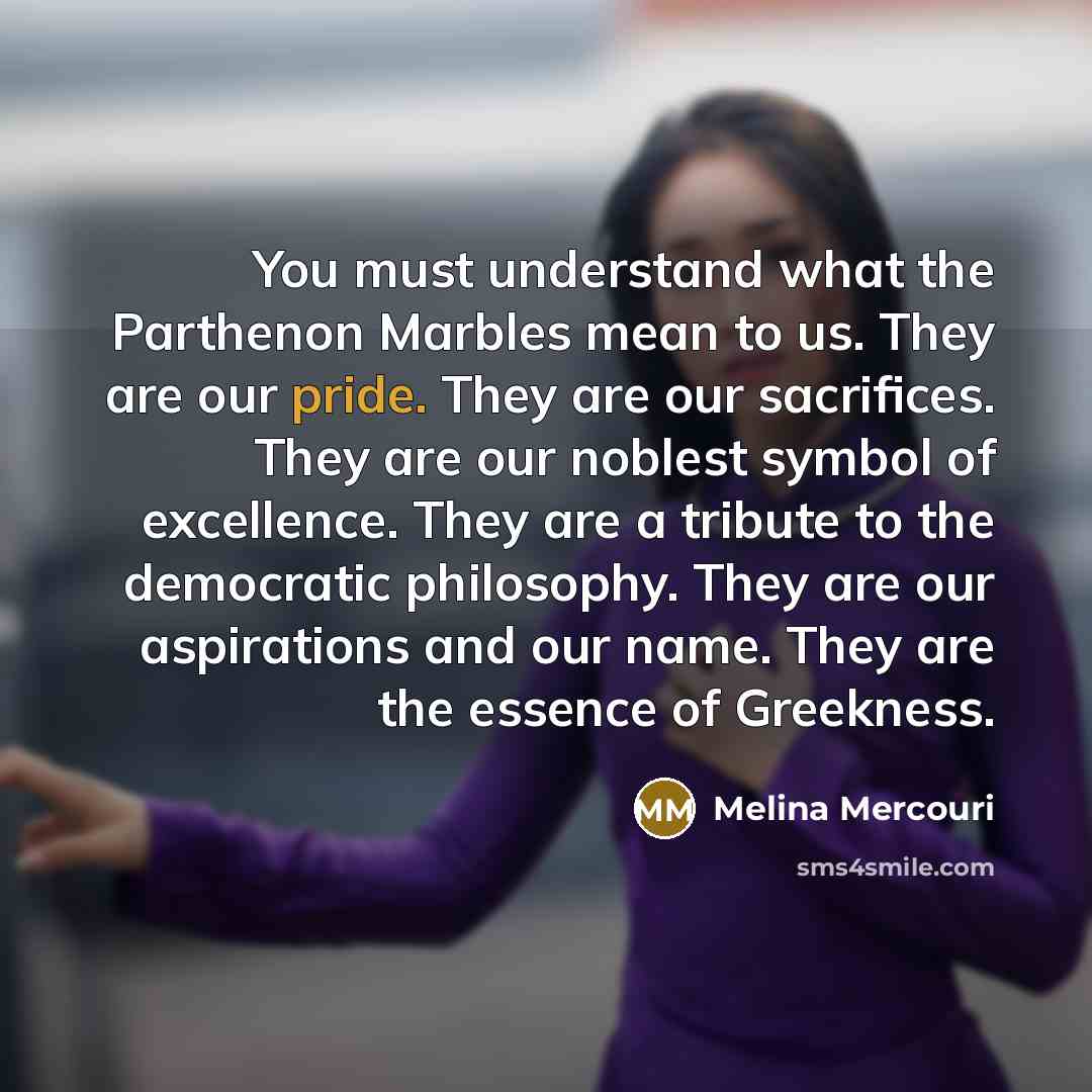 “You must understand what the Parthenon Marbles mean to us.…” quote by Melina Mercouri