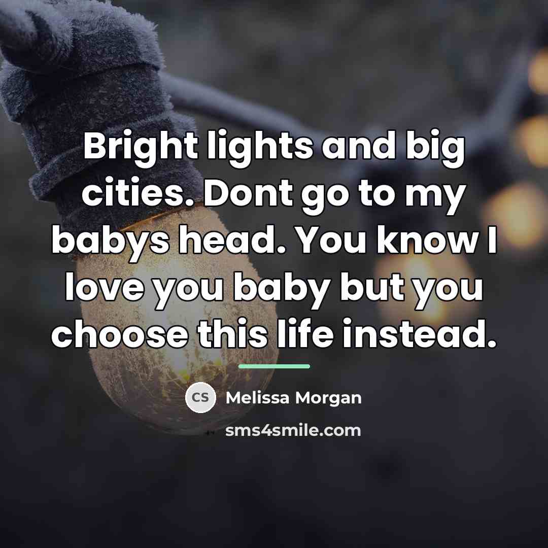 “Bright lights and big cities. Dont go to my babys…” quote by Melissa Morgan