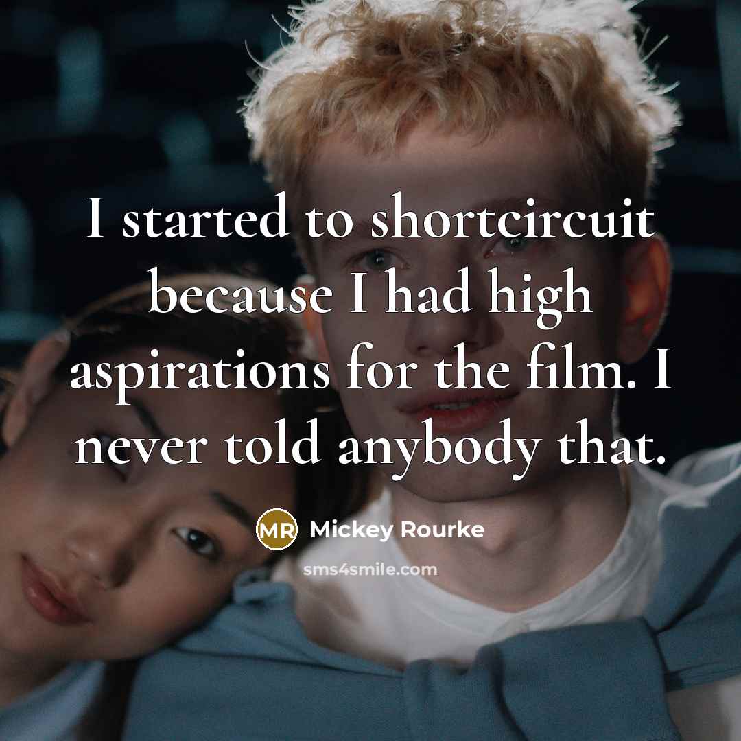 “I started to shortcircuit because I had high aspirations for…” quote by Mickey Rourke
