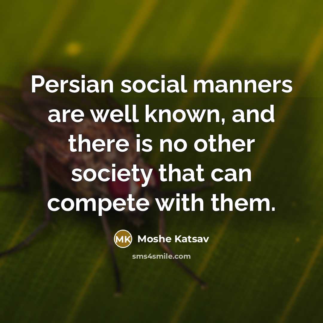 “Persian social manners are well known, and there is no…” quote by Moshe Katsav