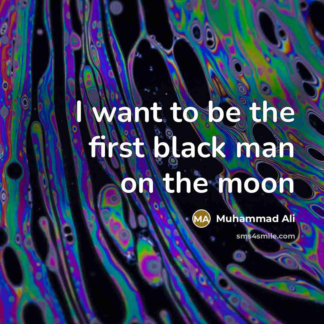 “I want to be the first black man on the…” quote by Muhammad Ali
