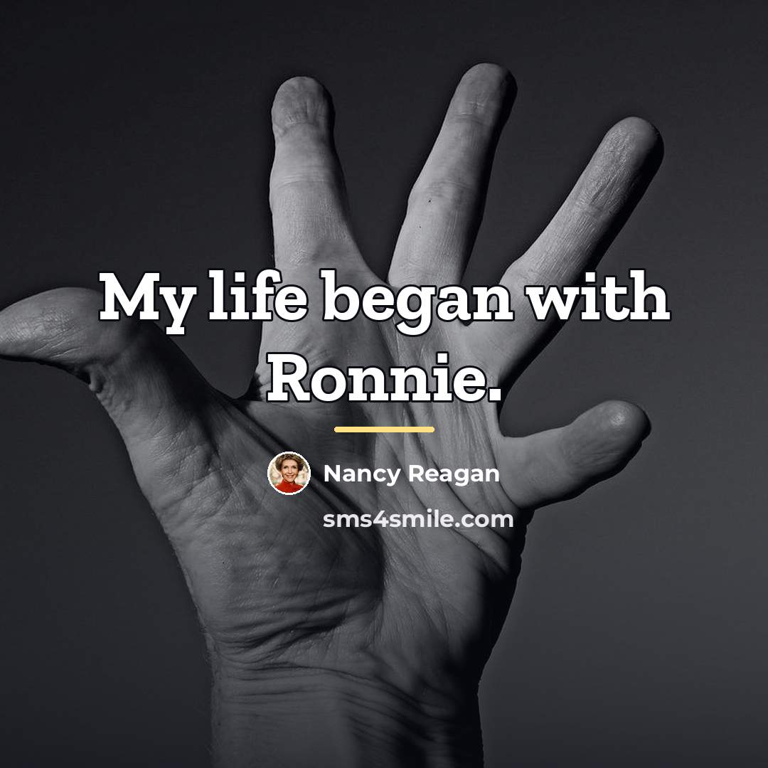 “My life began with Ronnie.…” quote by Nancy Reagan