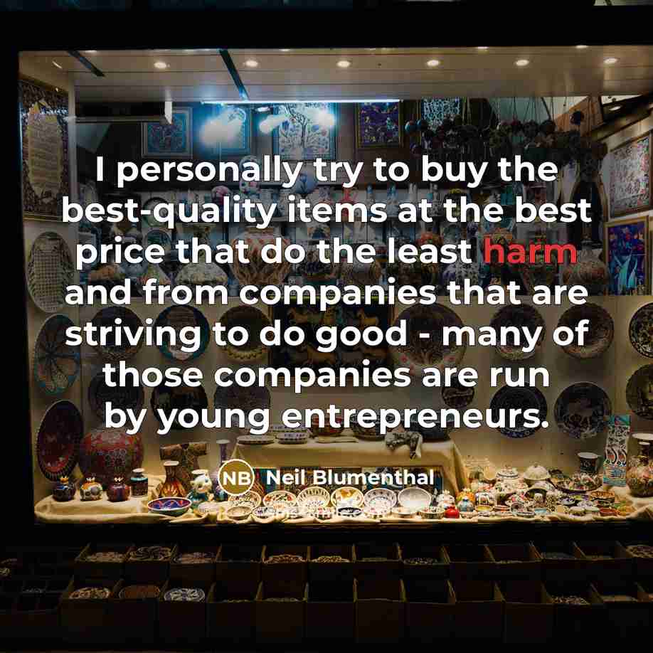 “I personally try to buy the best-quality items at the…” quote by Neil Blumenthal