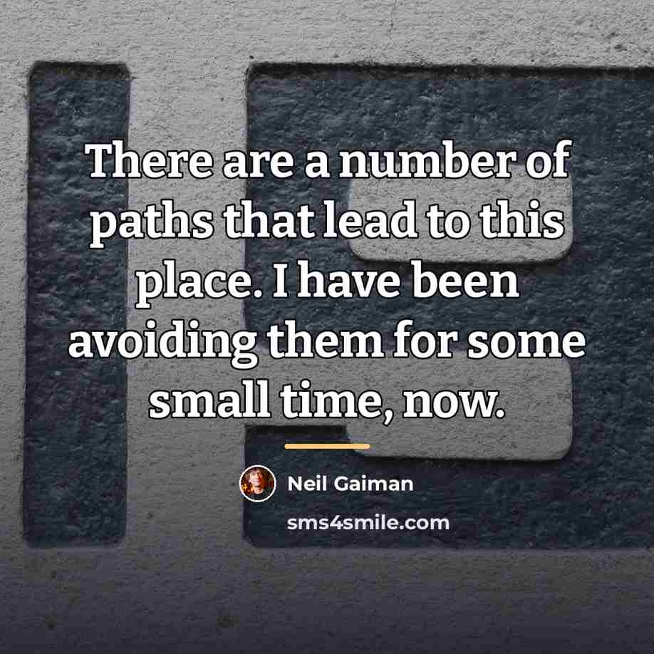 “There are a number of paths that lead to this…” quote by Neil Gaiman