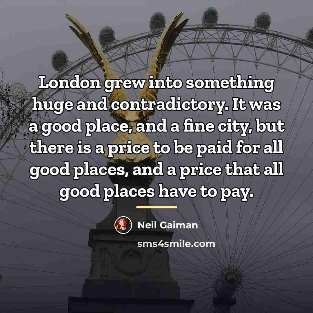 “London grew into something huge and contradictory. It was a…” quote by Neil Gaiman