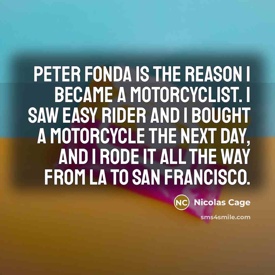 “Peter Fonda is the reason I became a motorcyclist. I…” quote by Nicolas Cage