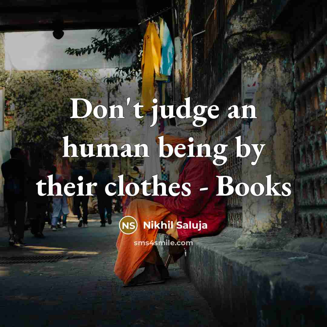 “Don't judge an human being by their clothes - Books” quote by Nikhil Saluja