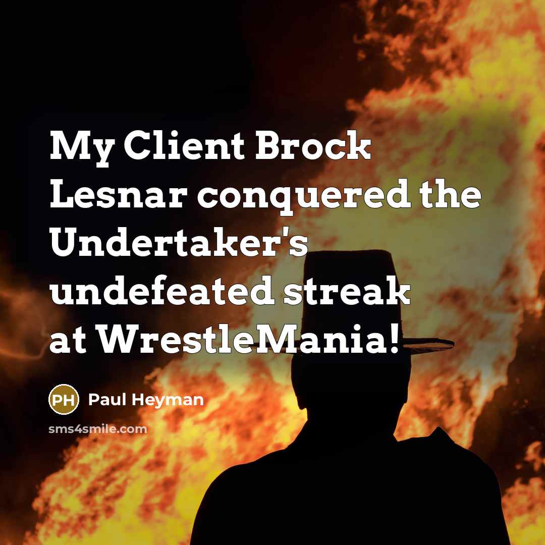 “My Client Brock Lesnar conquered the Undertaker's undefeated streak at…” quote by Paul Heyman