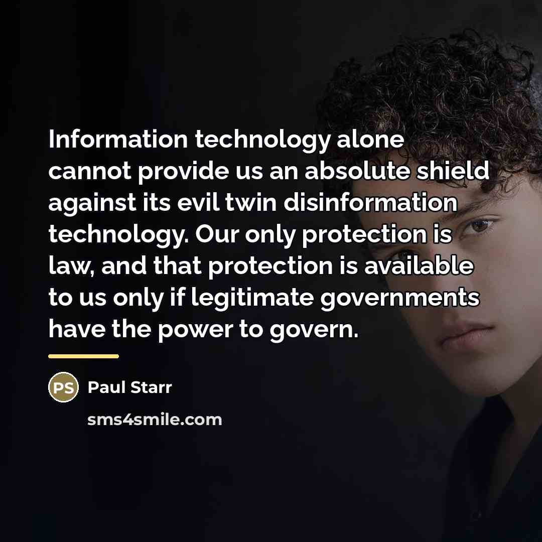 “Information technology alone cannot provide us an absolute shield against…” quote by Paul Starr