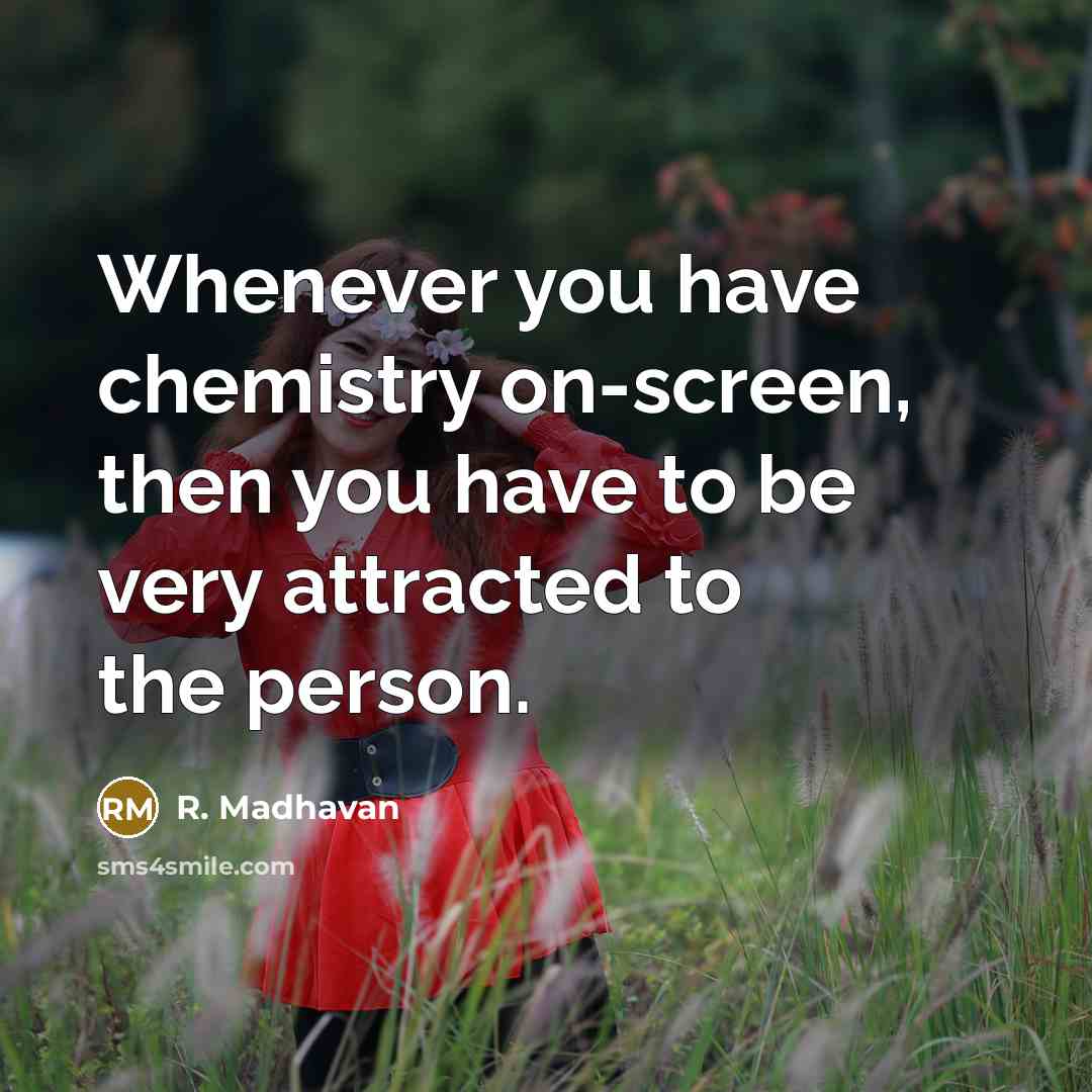“Whenever you have chemistry on-screen, then you have to be…” quote by R. Madhavan