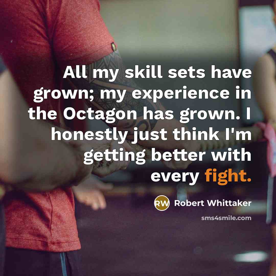 “All my skill sets have grown; my experience in the…” quote by Robert Whittaker