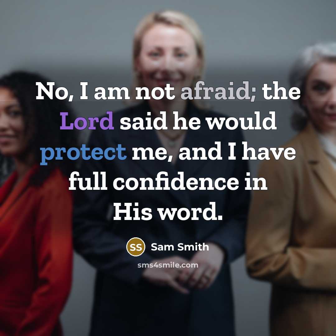 “No, I am not afraid; the Lord said he would…” quote by Sam Smith
