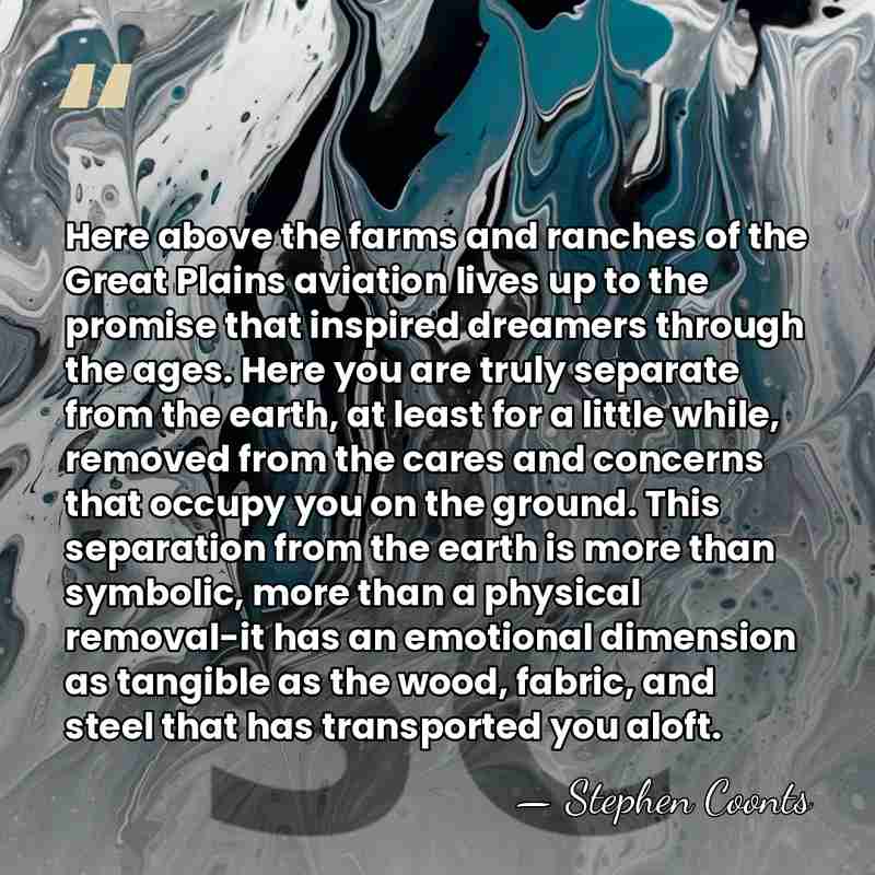 Here above the farms and ranches of the Great Plains aviation lives&hellip; - Stephen Coonts