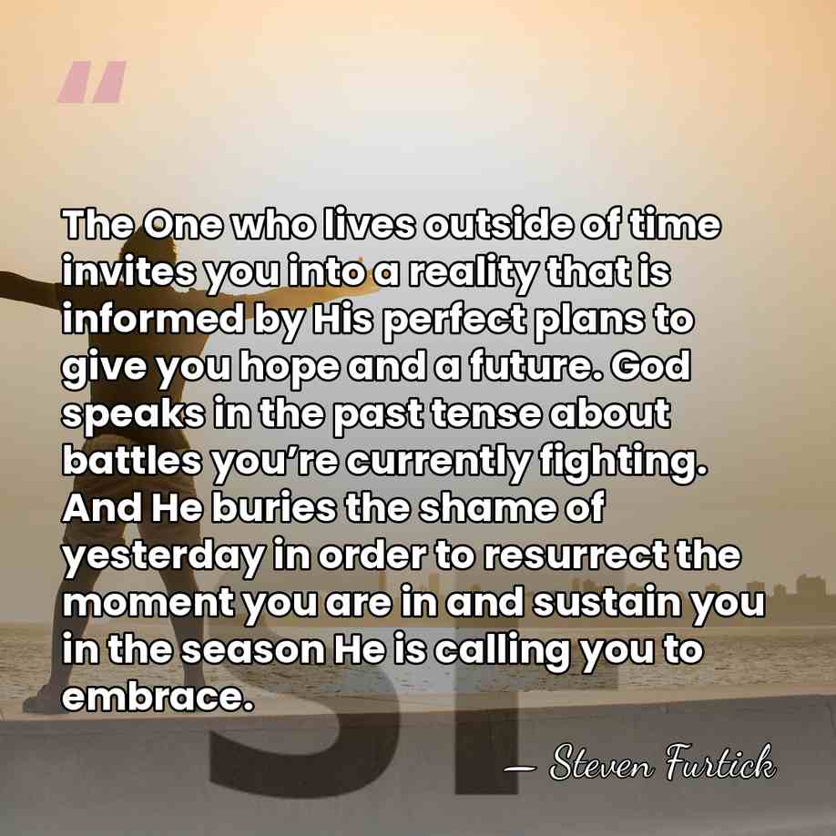 The One who lives outside of time invites you into a reality&hellip; - Steven Furtick