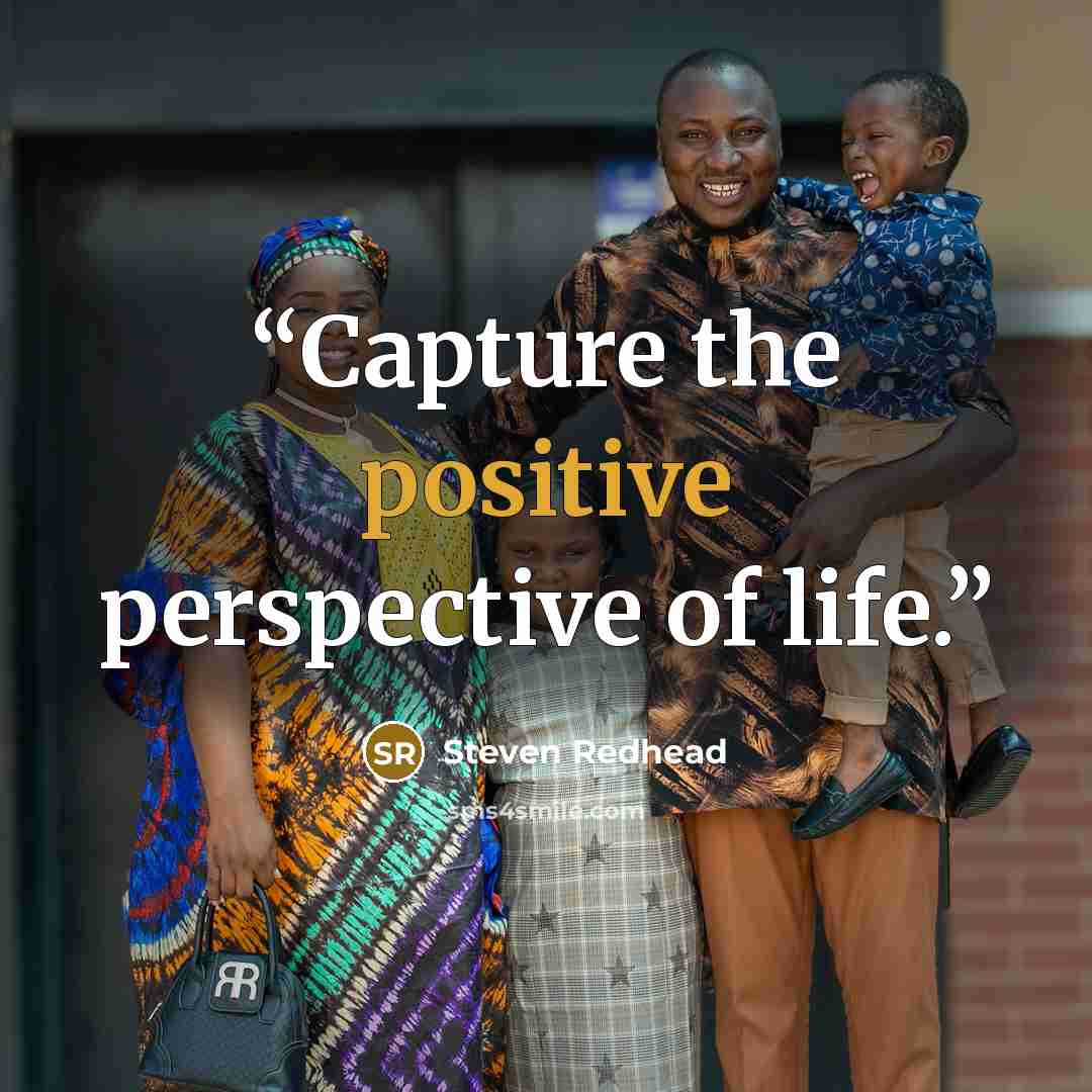 “Capture the positive perspective of life.” quote by Steven Redhead