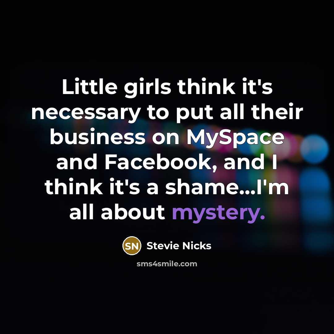 “Little girls think it's necessary to put all their business…” quote by Stevie Nicks