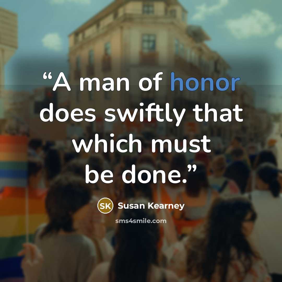 “A man of honor does swiftly that which must be done.” quote by Susan Kearney