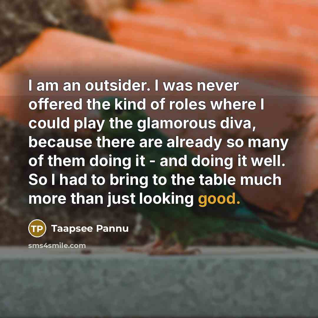 “I am an outsider. I was never offered the kind…” quote by Taapsee Pannu