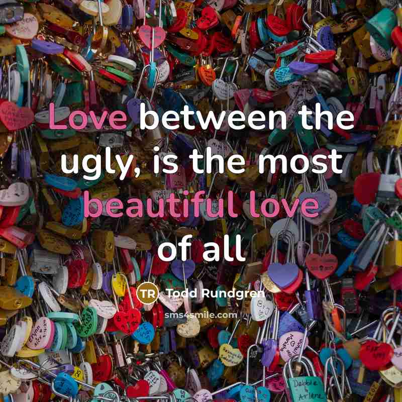 “Love between the ugly, is the most beautiful love of…” quote by Todd Rundgren