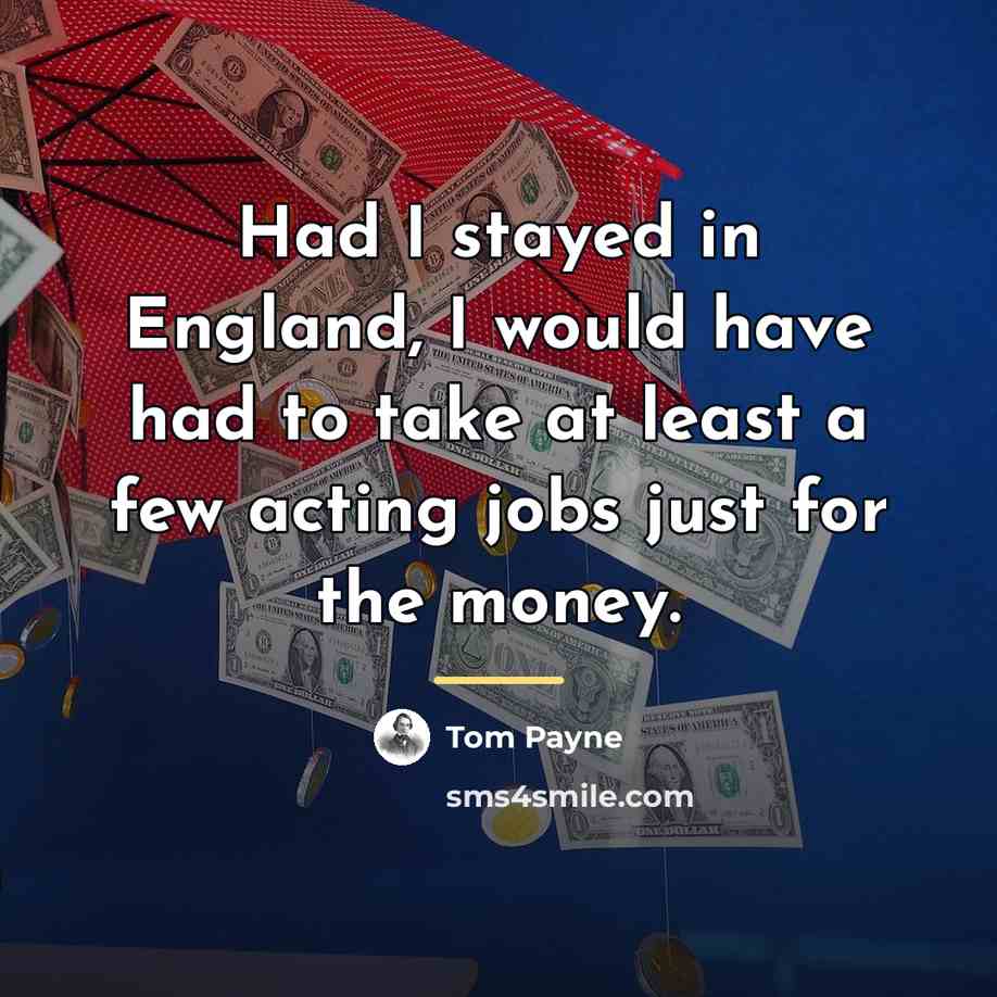 “Had I stayed in England, I would have had to…” quote by Tom Payne