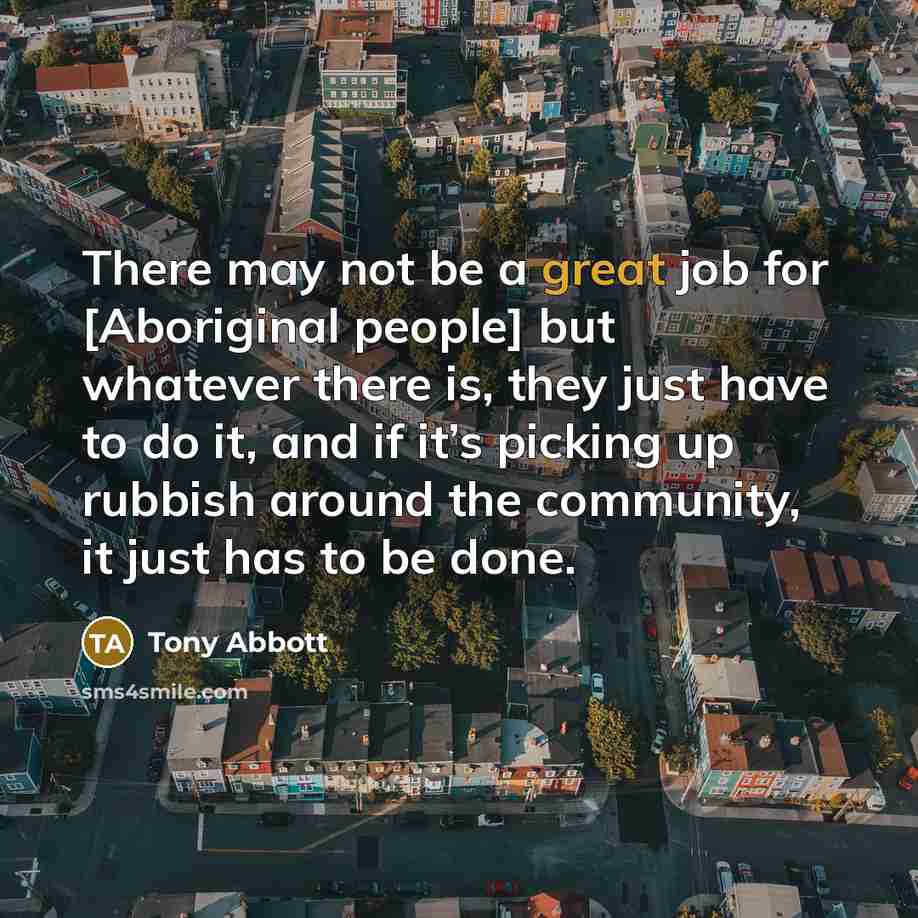 “There may not be a great job for [Aboriginal people]…” quote by Tony Abbott