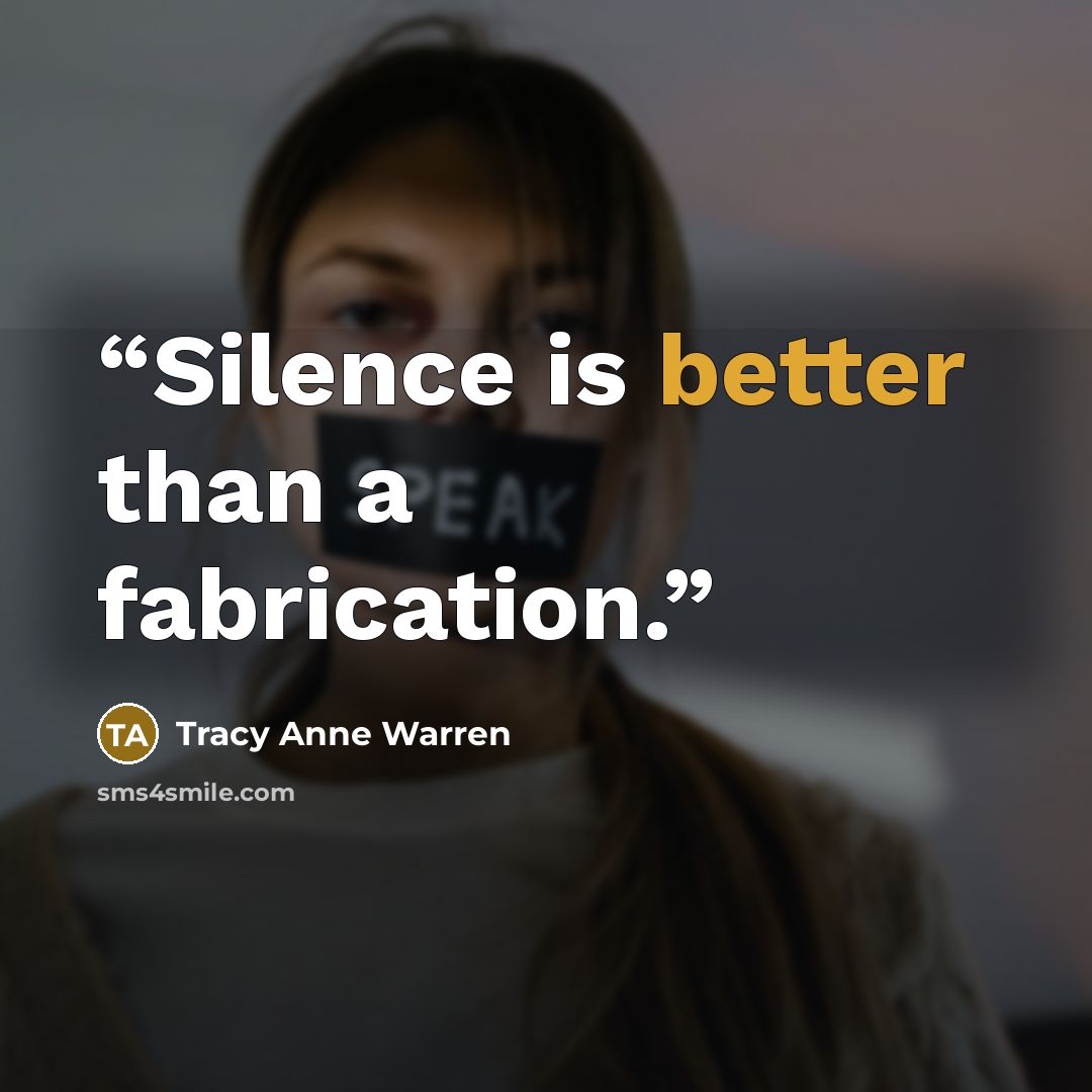 “Silence is better than a fabrication.” quote by Tracy Anne Warren