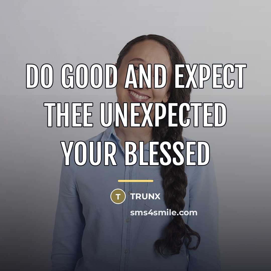“Do good and expect thee unexpected your blessed…” quote by Trunx