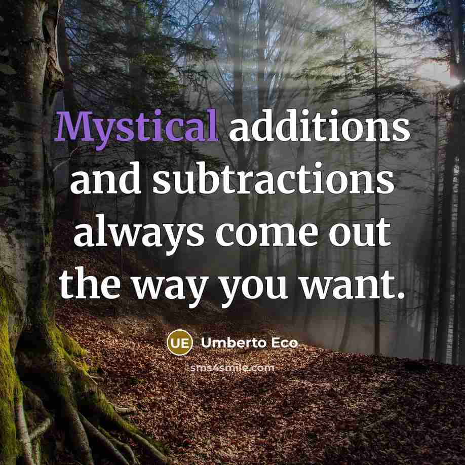 “Mystical additions and subtractions always come out the way you…” quote by Umberto Eco